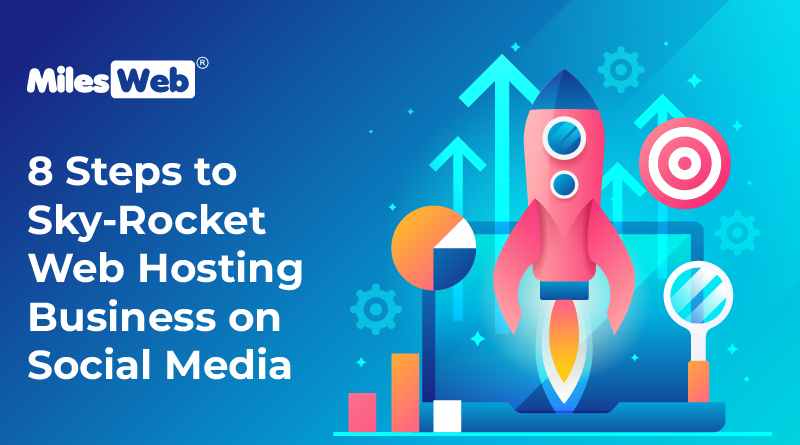 8 Steps to Sky-Rocket Web Hosting Business on Social Media, Steps to Sky-Rocket Web Hosting Business on Social Media